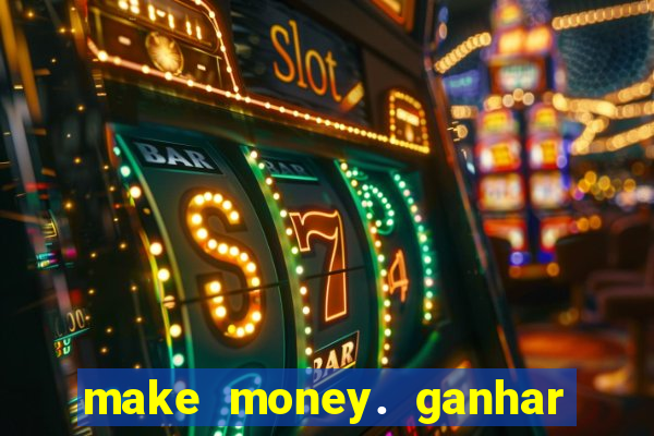 make money. ganhar dinheiro jogando